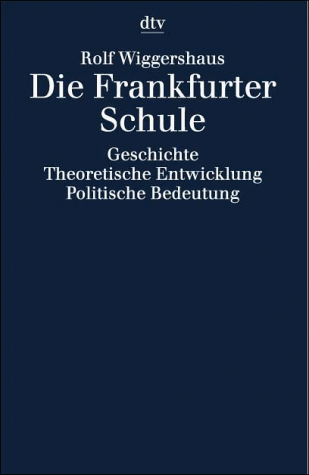 Rolf Wiggershaus - Die Frankfurter Schule. Geschichte. Theoretische Entwicklung. Politische Bedeutung - Preis vom 13.10.2026 11:25:28 h