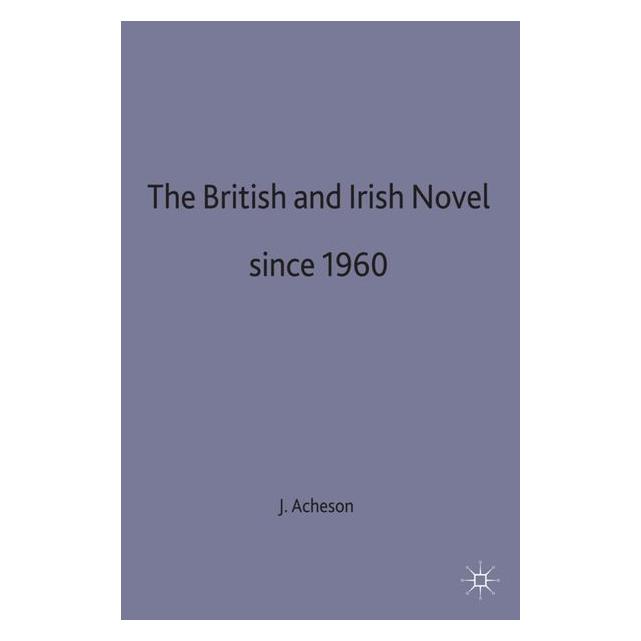 Palgrave Macmillan Uk The British and Irish Novel Since 1960 (Englisch, Hardcover, James Acheson) (9780333490198)
