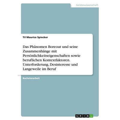 Das Phänomen Boreout und seine Zusammenhänge mit Persönlichkeitseigenschaften sowie beruflichen Kontextfaktoren. Unterforderung, Desinteresse und