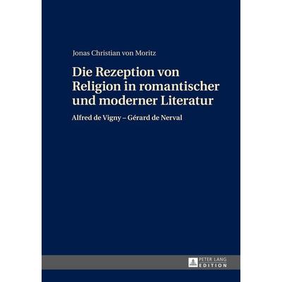Die Rezeption von Religion in romantischer und moderner Literatur, Gebundene Ausgabe von Jonas Moritz, Peter Lang GmbH, Internationaler Verlag der