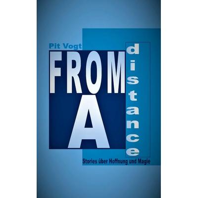 From A Distance, Taschenbuch von Pit Vogt, BoD – Books on Demand, 978-3-7481-3964-5