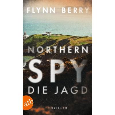 Northern Spy – Die Jagd, Taschenbuch von Flynn Berry, Aufbau TB, 978-3-7466-3988-8