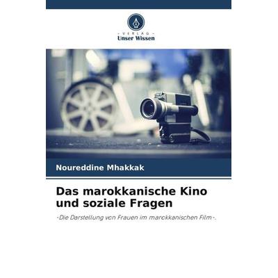 Das marokkanische Kino und soziale Fragen, Taschenbuch von Noureddine Mhakkak, Verlag Unser Wissen, 978-620-6-49790-5