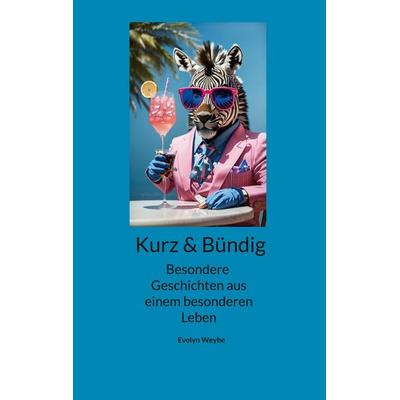 Kurz und Bündig, Taschenbuch von Evelyn Weyhe, BoD – Books on Demand, 978-3-7693-4948-1