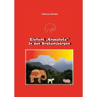 Elefant 'Chocolate' in den Drakensbergen, Taschenbuch von Waltraud Niedoba, BoD – Books on Demand, 978-3-7322-4661-8
