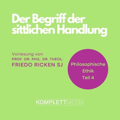 Philosophische Ethik: 04 Der Begriff der sittlichen Handlung - Friedo Ricken, Audio, 4056198044636