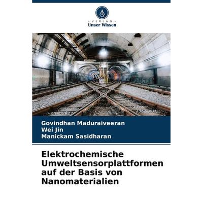 Elektrochemische Umweltsensorplattformen auf der Basis von Nanomaterialien, Taschenbuch von Govindhan Maduraiveeran,Wei Jin,Manickam Sasidharan,