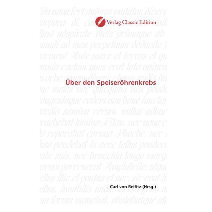 Classic Edition Über den Speiseröhrenkrebs (Deutsch, Softcover, Carl von Reifitz) (55263061)