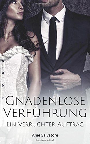 Anie Salvatore - Gnadenlose Verführung - Ein verruchter Auftrag - Preis vom 30.09.2026 22:30:23 h