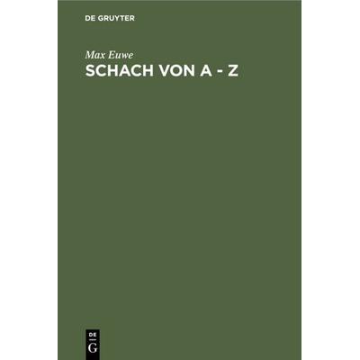 Schach von A - Z, Gebundene Ausgabe von Max Euwe, De Gruyter, 978-3-11-007954-8