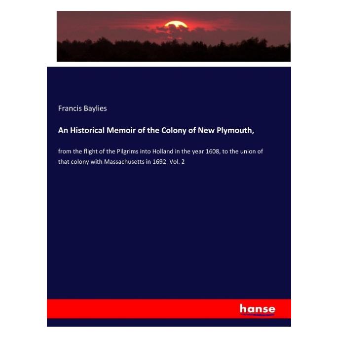 Hansebooks An Historical Memoir of the Colony of New Plymouth (Englisch, Softcover, Francis Baylies) (55941535)