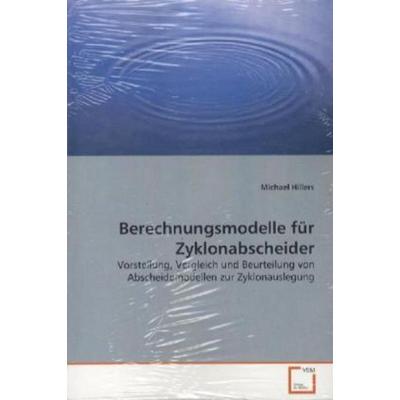 Hillers, M: Berechnungsmodelle für Zyklonabscheider, Taschenbuch von Michael Hillers, VDM, 978-3-639-13195-6