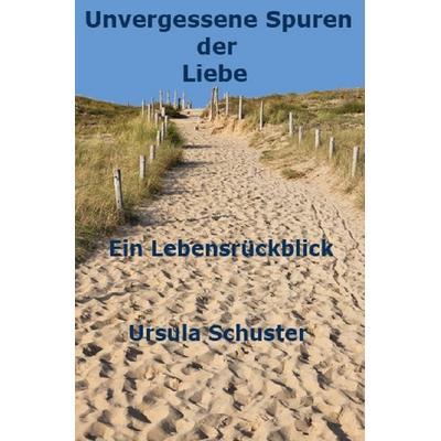 Unvergessene Spuren der Liebe, Taschenbuch von Ursula Schuster, Epubli, 978-3-565-32157-5