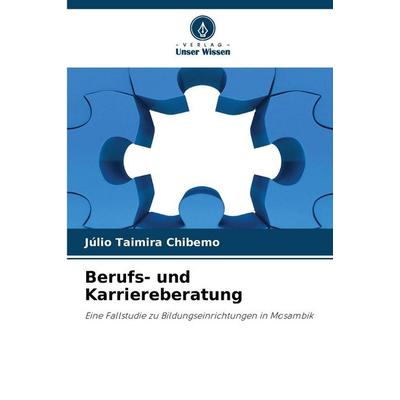Berufs- und Karriereberatung, Taschenbuch von Júlio Taimira Chibemo, Verlag Unser Wissen, 978-620-9-49466-6