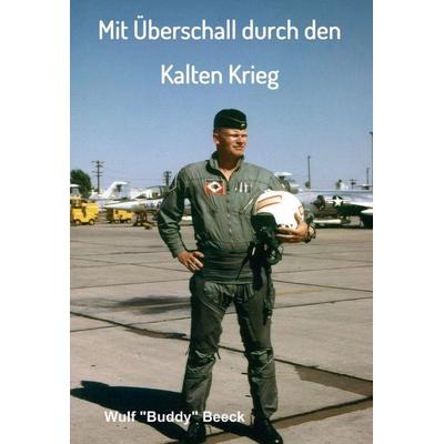 Mit Überschall durch den Kalten Krieg, Gebundene Ausgabe von Wulf "Buddy" Beeck, Tredition, 978-3-347-30628-8