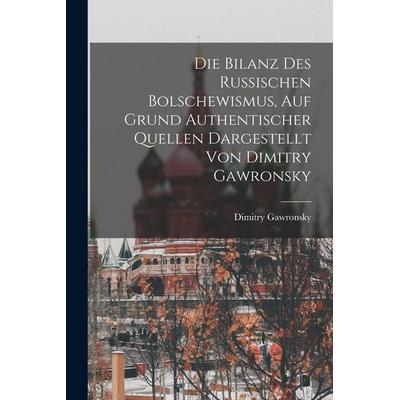 Die Bilanz Des Russischen Bolschewismus, Auf Grund Authentischer Quellen Dargestellt Von Dimitry Gawronsky, Taschenbuch von Gawronsky, Gale ECCO,