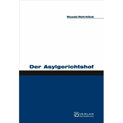 Der Asylgerichtshof, Taschenbuch von Gerhard Muzak,Josef Rohrböck, Verlag Österreich, 978-3-7046-5208-9