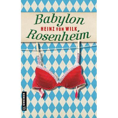 Babylon Rosenheim, Taschenbuch von Heinz von Wilk, Gmeiner-Verlag, 978-3-8392-2688-9