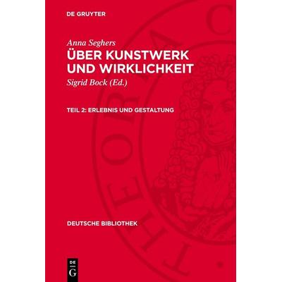 Erlebnis und Gestaltung, Gebundene Ausgabe von Anna Seghers, De Gruyter, 978-3-11-270346-5