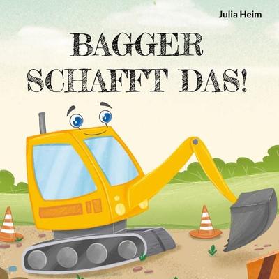 Bagger schafft das!, Gebundene Ausgabe von Julia Heim, BoD – Books on Demand, 978-3-8192-1361-8