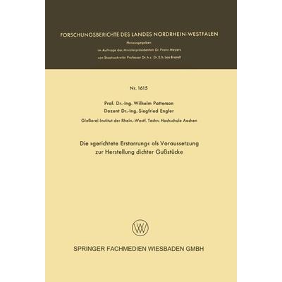 Die »gerichtete Erstarrung« als Voraussetzung zur Herstellung dichter Gußstücke, Taschenbuch von Wilhelm Patterson,Siegfried Engler, VS Verlag für