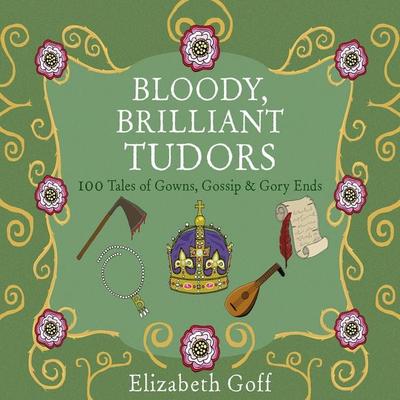 Bloody, Brilliant Tudors - Elizabeth Goff, Audio, 9781444860610