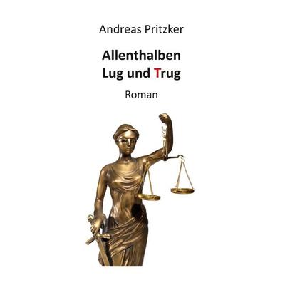 Allenthalben Lug und Trug, Taschenbuch von Andreas Pritzker, BoD – Books on Demand, 978-3-7357-6266-5