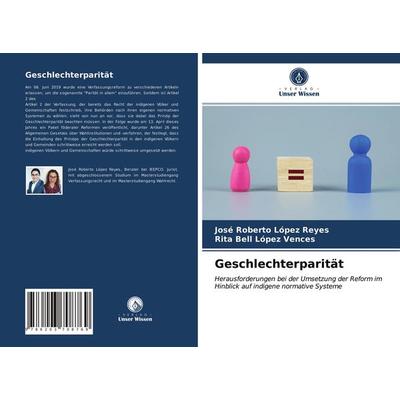 Geschlechterparität, Taschenbuch von José Roberto López Reyes,Rita Bell López Vences, Verlag Unser Wissen, 978-620-3-70876-9