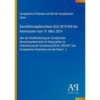 Durchführungsbeschluss (EU) 2019/450 der Kommission vom 19. März 2019, Taschenbuch von Europäisches Parlament und Rat der Europäischen Union, Antiphon