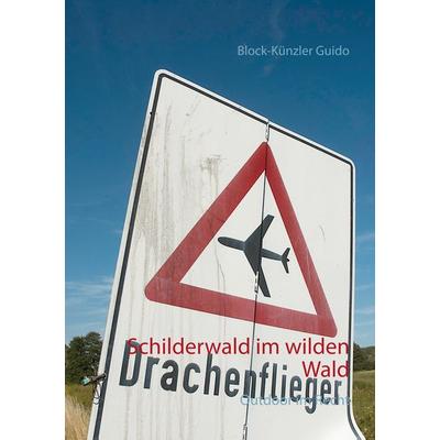 Schilderwald im wilden Wald, Taschenbuch von Block-Künzler Guido, BoD – Books on Demand, 978-3-7357-8462-9