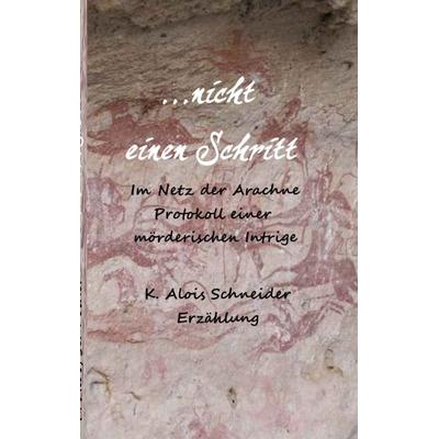 nicht einen Schritt, Taschenbuch von K. Alois Schneider, BoD – Books on Demand, 978-3-7526-4144-8