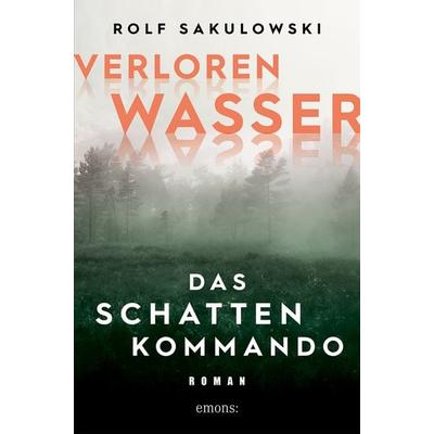 Verlorenwasser. Das Schattenkommando, Taschenbuch von Rolf Sakulowski, Emons Verlag, 978-3-7408-1444-1