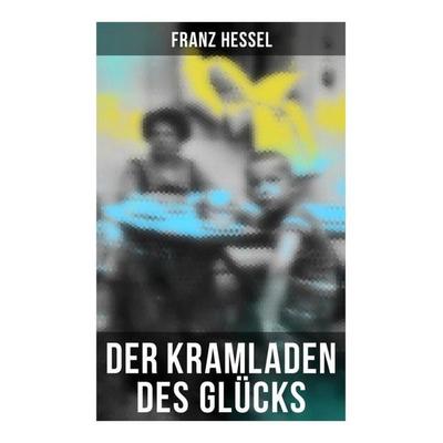 Der Kramladen des Glücks, Taschenbuch von Franz Hessel, Musaicum Books, 978-80-272-5716-4