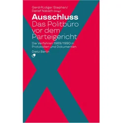 Ausschluss. Das Politbüro vor dem Parteigericht, Sachbücher von Gerd-Rüdiger Nakath, Stephan Nakath