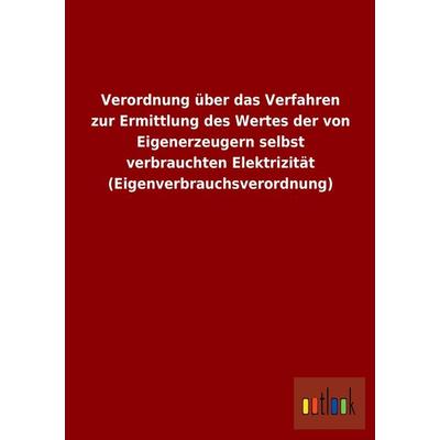 Verordnung über das Verfahren zur Ermittlung des Wertes der von Eigenerzeugern selbst verbrauchten Elektrizität (Eigenverbrauchsverordnung),