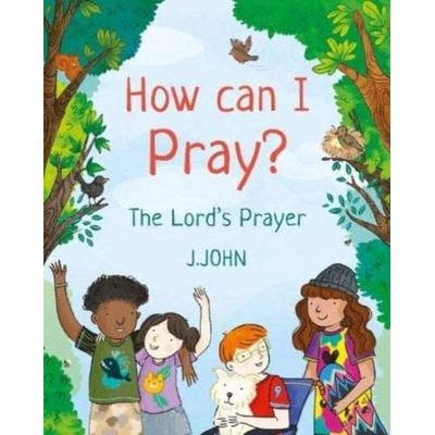 How Can I Pray?, Taschenbuch von J. John, Philo Trust, 978-1-912326-17-4