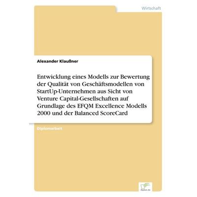 Entwicklung eines Modells zur Bewertung der Qualität von Geschäftsmodellen von StartUp-Unternehmen aus Sicht von Venture Capital-Gesellschaften auf