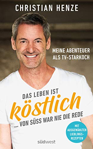 Christian Henze - Das Leben ist köstlich...von süß war nie die Rede: Meine Abenteuer als TV-Starkoch - Mit ausgewählten Lieblingsrezepten - Mit einem Vorwort von Theo Waigel - Preis vom 09.10.2026 07:28:09 h
