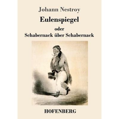 Eulenspiegel oder Schabernack über Schabernack, Taschenbuch von Johann Nestroy, Hofenberg, 978-3-7437-2530-0