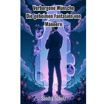 Verborgene Wünsche, Taschenbuch von Sandra Schulz, Epubli, 978-3-8197-7175-0