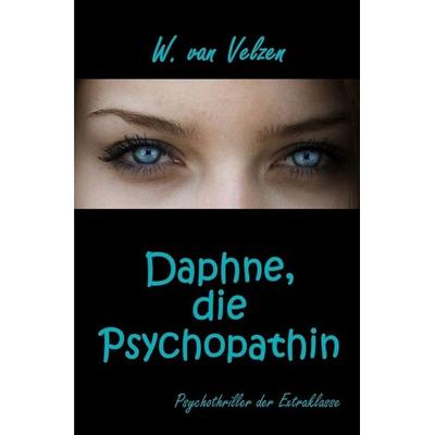 Daphne, die Psychopathin, Taschenbuch von Wine van Velzen, Epubli, 978-3-7450-6958-7