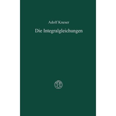 Die Integralgleichungen und ihre Anwendungen in der Mathematischen Physik, Taschenbuch von Adolf Kneser, Vieweg & Teubner, 978-3-322-98096-0