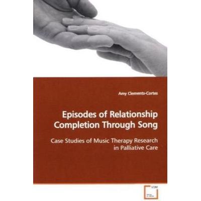Clements-Cortes, A: Episodes of Relationship Completion Thro, Taschenbuch von Amy Clements-Cortes, VDM, 978-3-639-14542-7