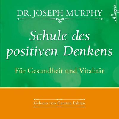 Schule des positiven Denkens – Für Gesundheit und Vitalität - Dr. Joseph Murphy, Audio, 9783844903058