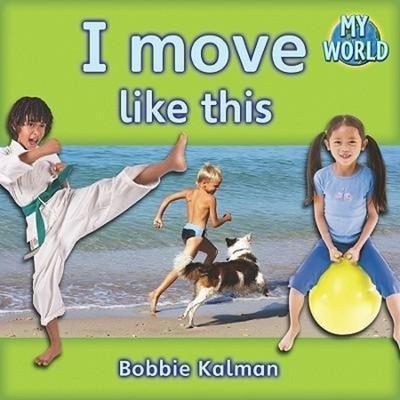 I Move Like This, Gebundene Ausgabe von Bobbie Kalman, Crabtree, 978-0-7787-9429-5