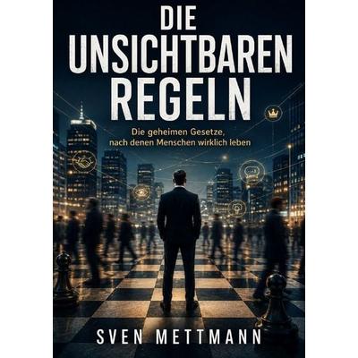 Die unsichtbaren Regeln, Taschenbuch von Sven Mettmann, Epubli, 978-3-565-55513-0