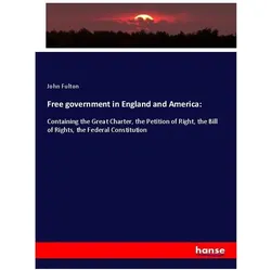 Free government in England and America:, Fachbücher von John Fulton