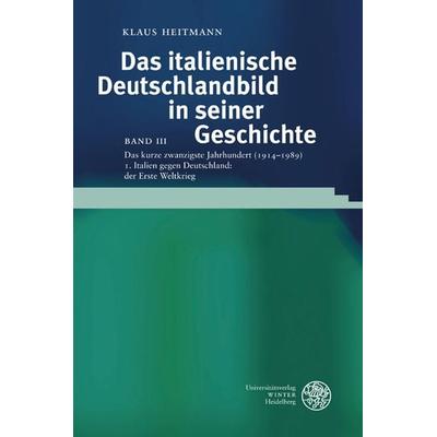 Italien gegen Deutschland: der Erste Weltkrieg, Gebundene Ausgabe von Klaus Heitmann, Universitätsverlag Winter GmbH Heidelberg, 978-3-8253-6034-4