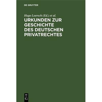 Urkunden zur Geschichte des deutschen Privatrechtes, Gebundene Ausgabe von , De Gruyter, 978-3-11-128938-0
