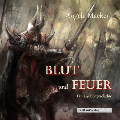 Blut und Feuer (Fantasy-Kurzgeschichte) - Angela Mackert, Audio, 4250782403551